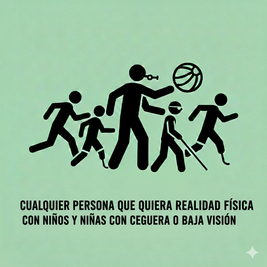 Cualquier persona que quiera realizar actividad física con niños y niñas con ceguera o baja visión.
